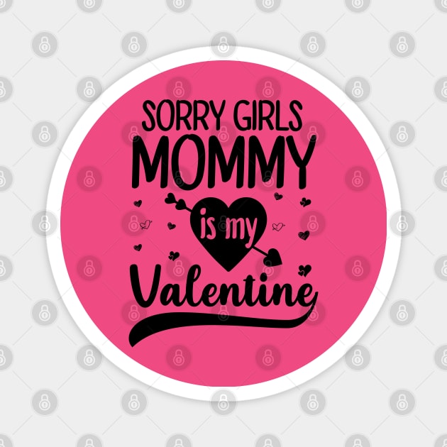 Sorry Girls Mommy Is My Valentine Magnet by DragonTees